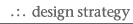  .:. design strategy .:. 