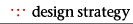  .:. design strategy .:. 